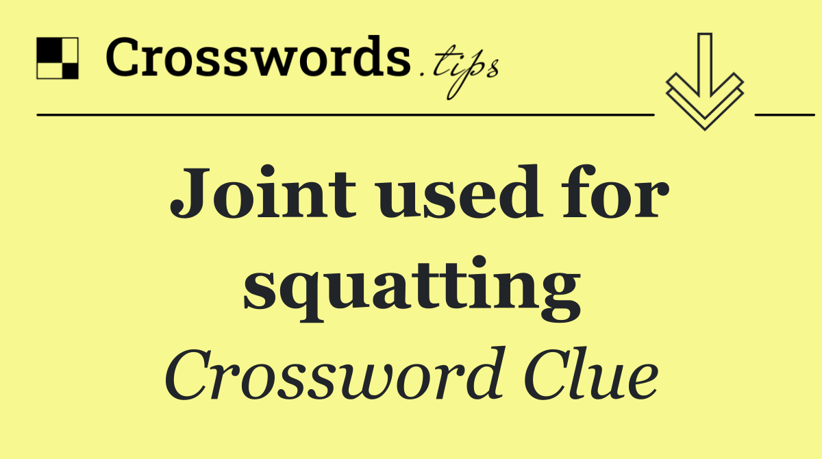 Joint used for squatting
