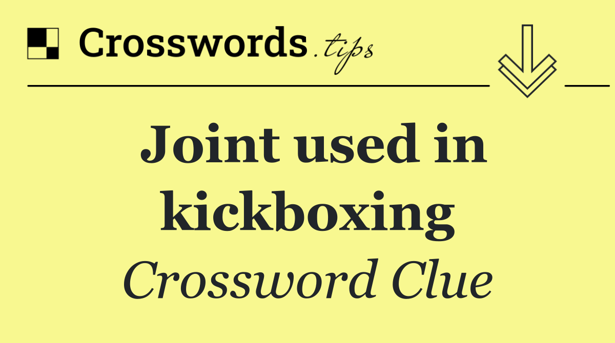 Joint used in kickboxing