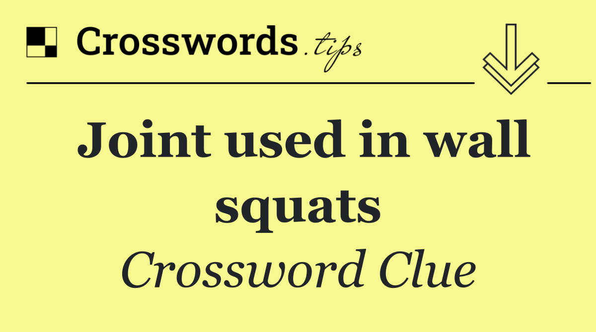 Joint used in wall squats