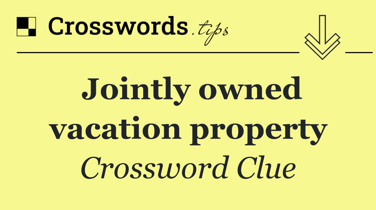Jointly owned vacation property