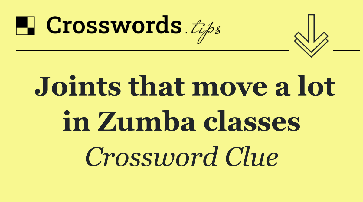 Joints that move a lot in Zumba classes