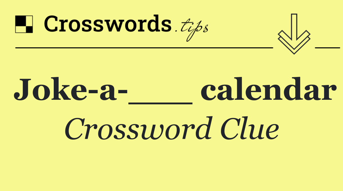Joke a ___ calendar