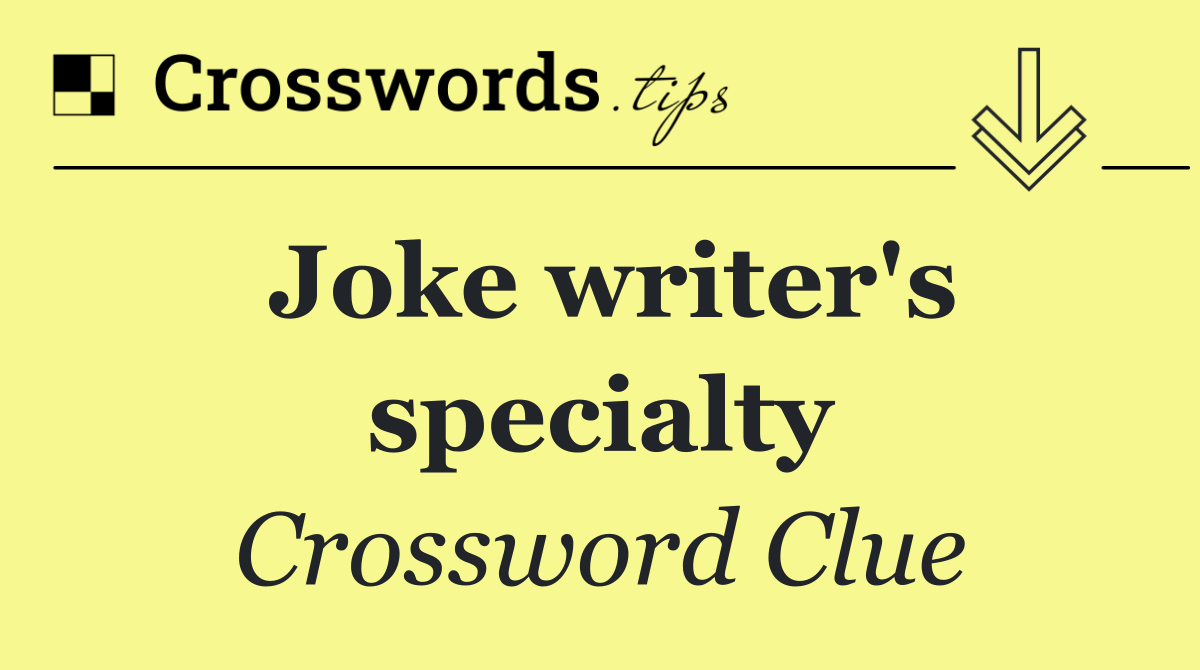 Joke writer's specialty