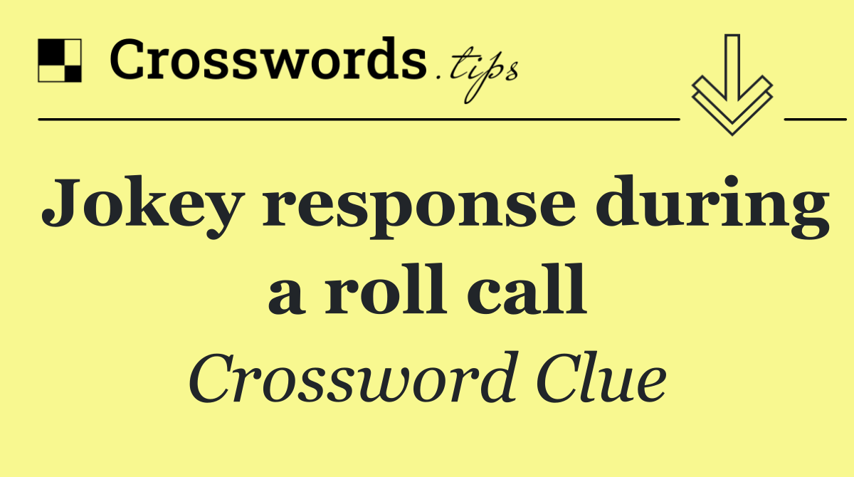 Jokey response during a roll call