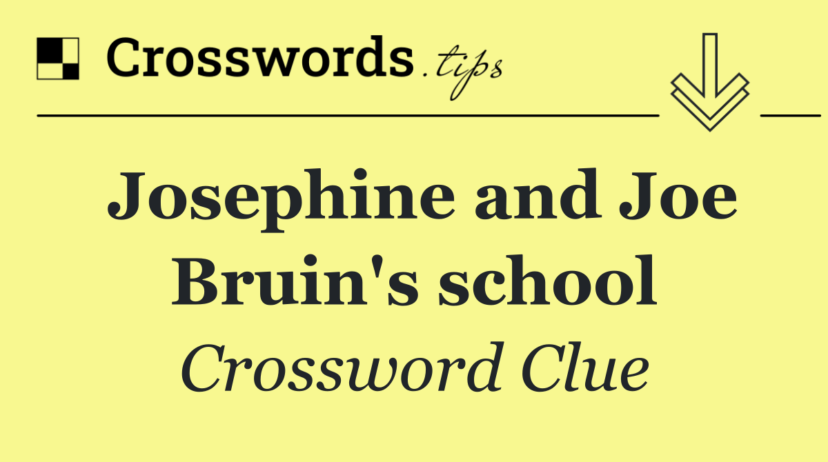 Josephine and Joe Bruin's school