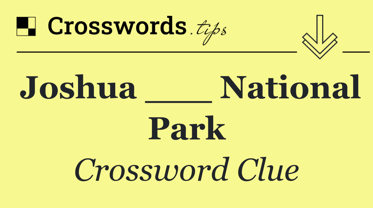 Joshua ___ National Park