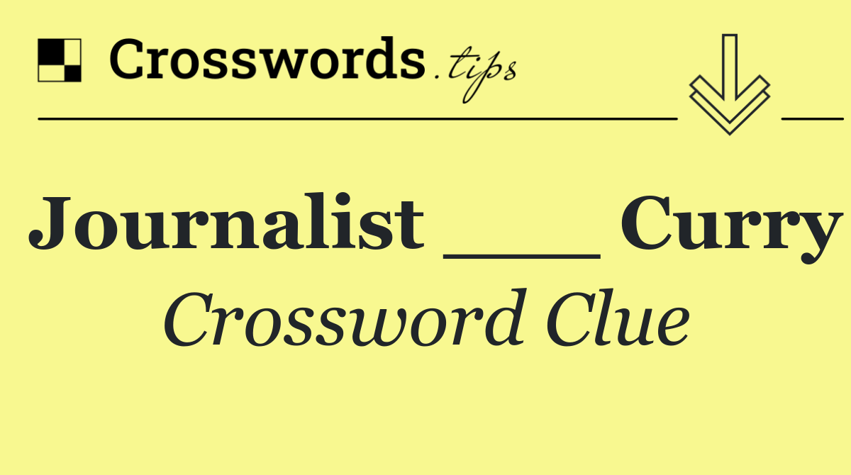 Journalist ___ Curry