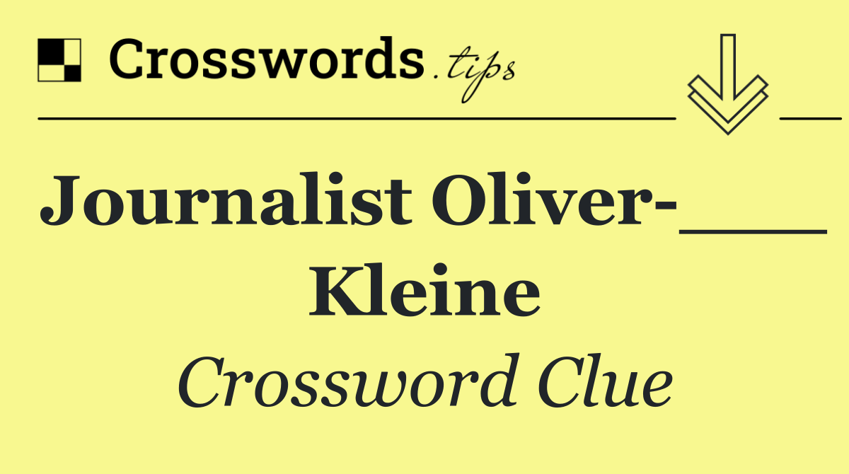 Journalist Oliver ___ Kleine