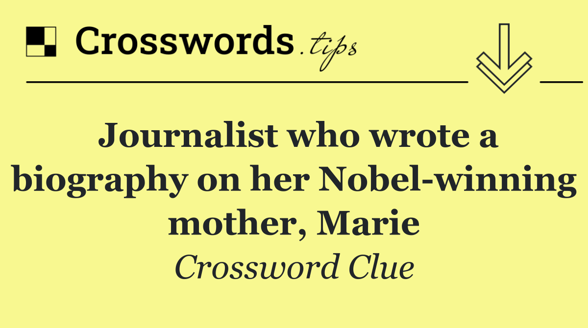Journalist who wrote a biography on her Nobel winning mother, Marie