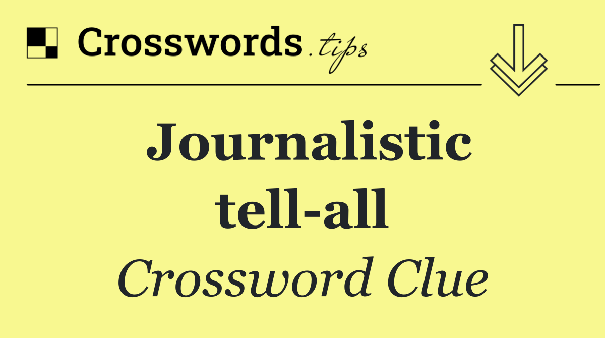 Journalistic tell all