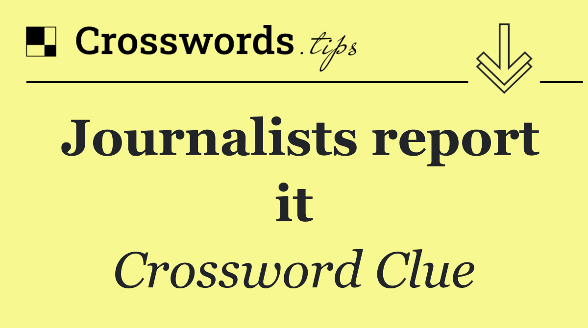 Journalists report it