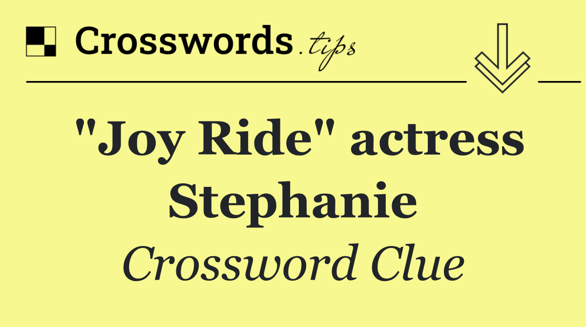 "Joy Ride" actress Stephanie