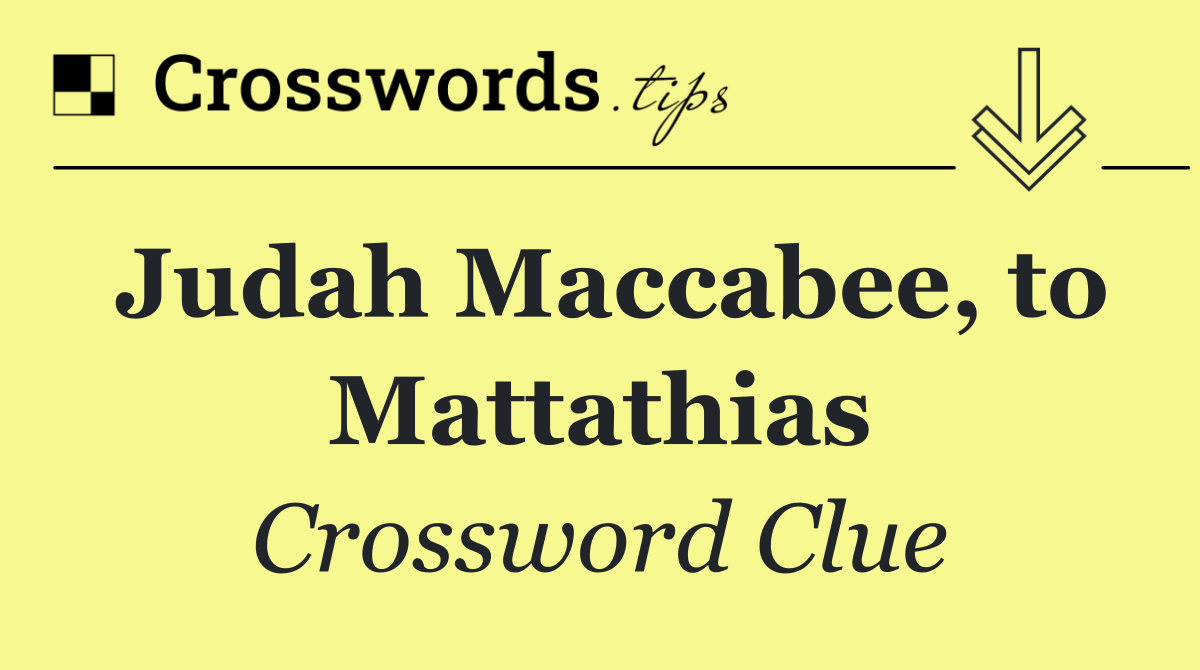Judah Maccabee, to Mattathias