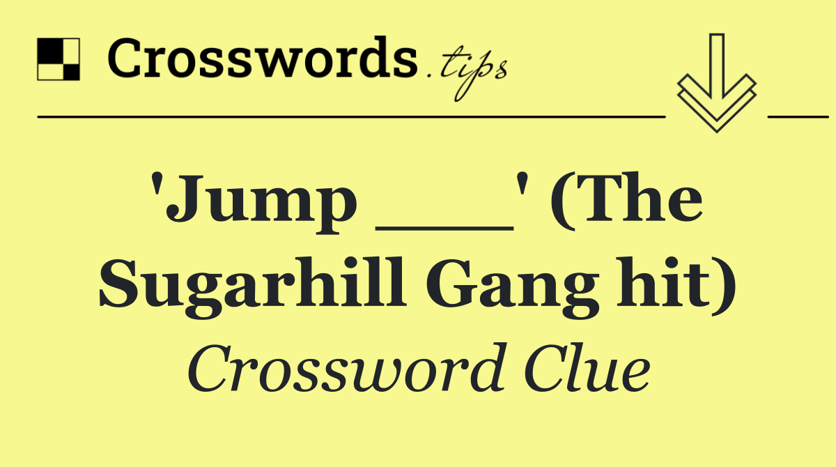 'Jump ___' (The Sugarhill Gang hit)