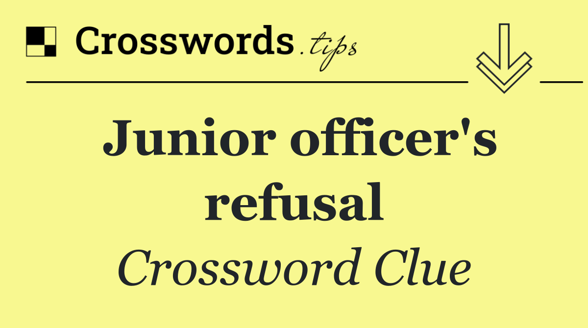 Junior officer's refusal