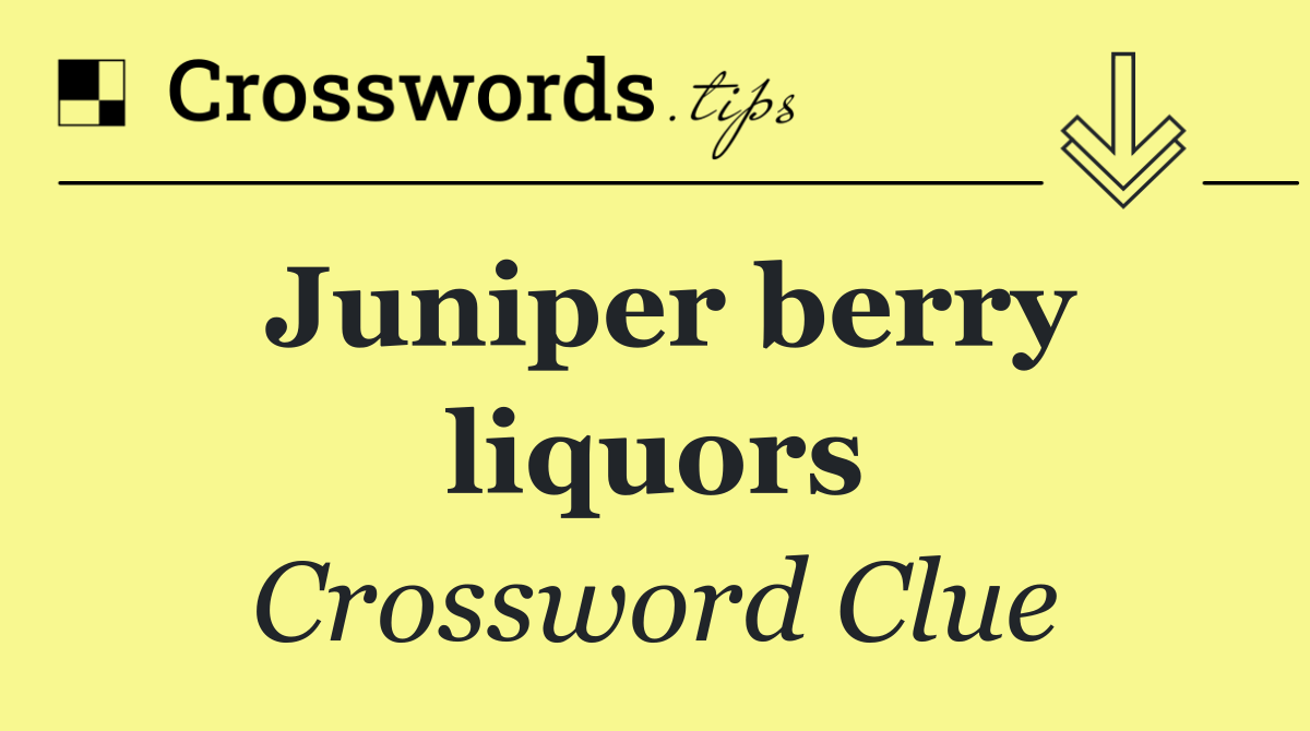 Juniper berry liquors