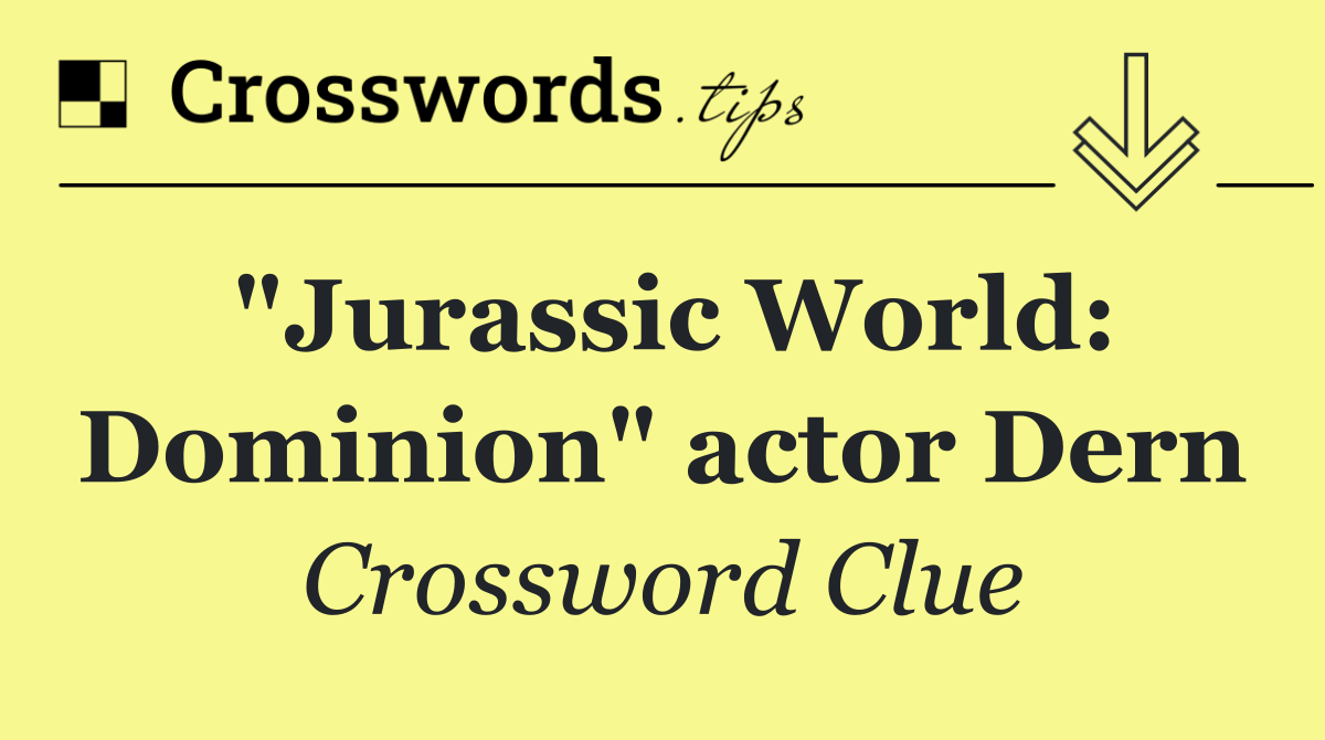 "Jurassic World: Dominion" actor Dern