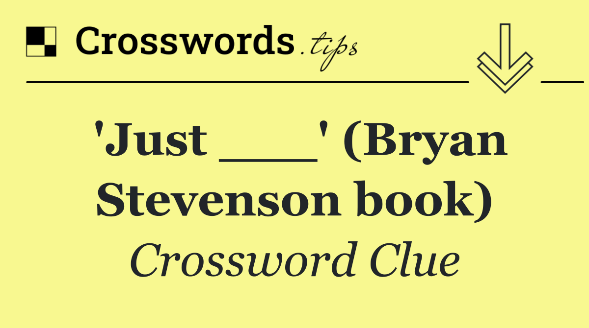 'Just ___' (Bryan Stevenson book)