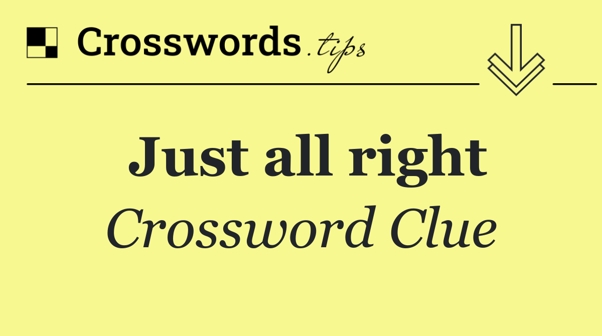 Just all right