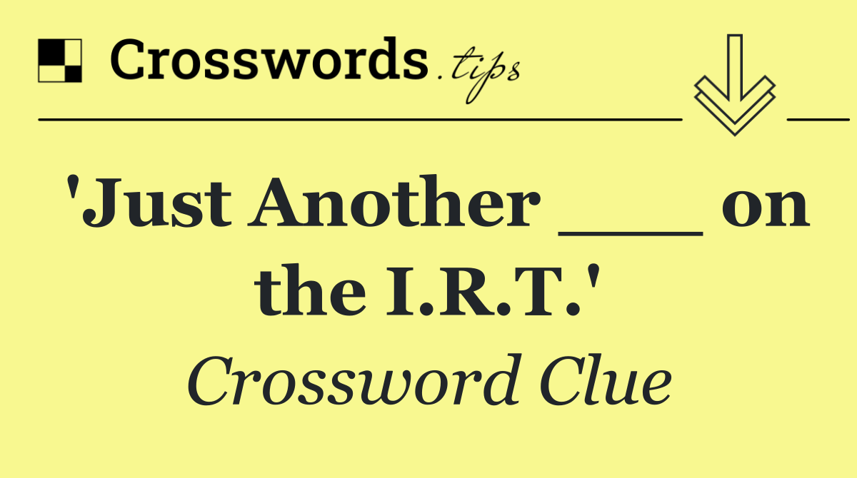 'Just Another ___ on the I.R.T.'