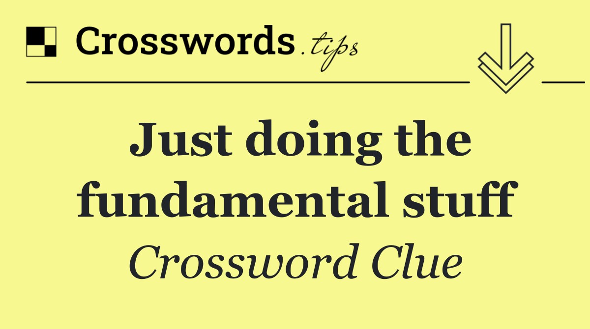 Just doing the fundamental stuff