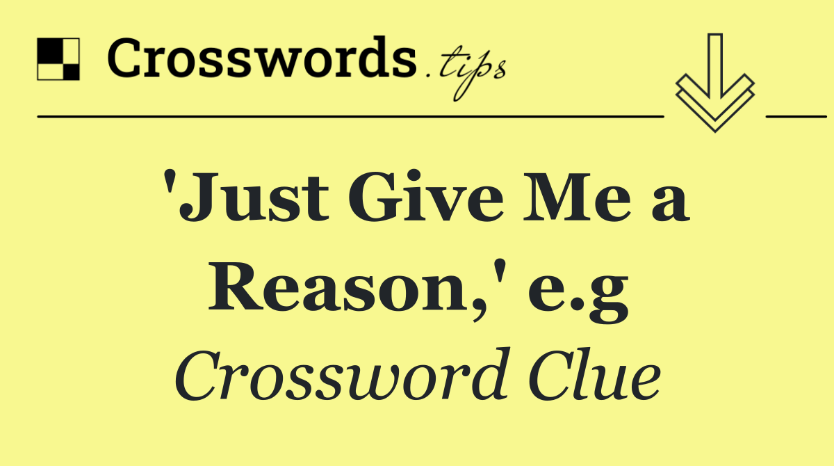 'Just Give Me a Reason,' e.g