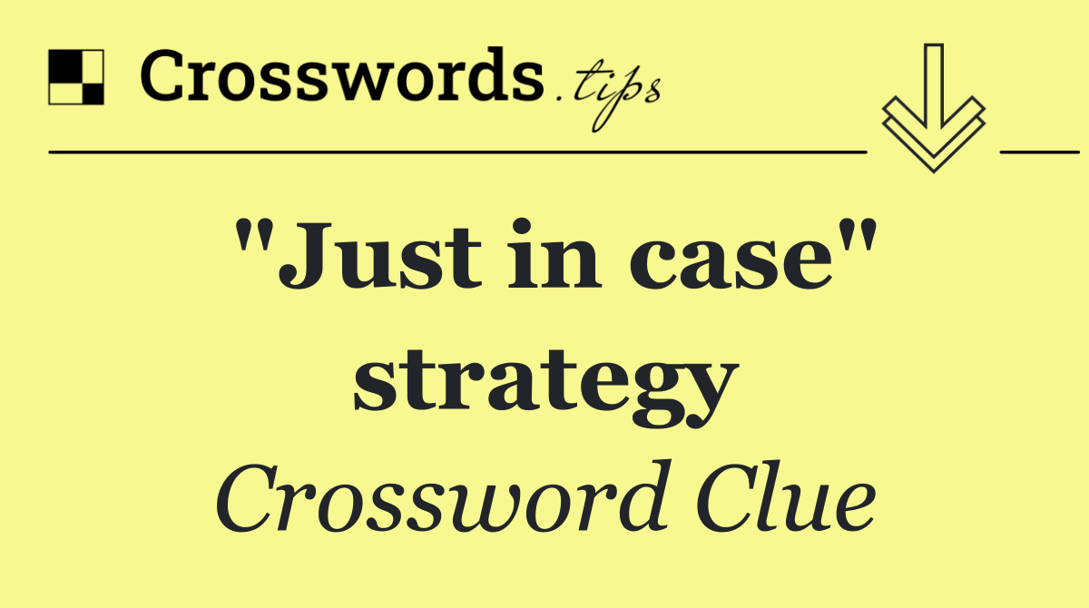 "Just in case" strategy