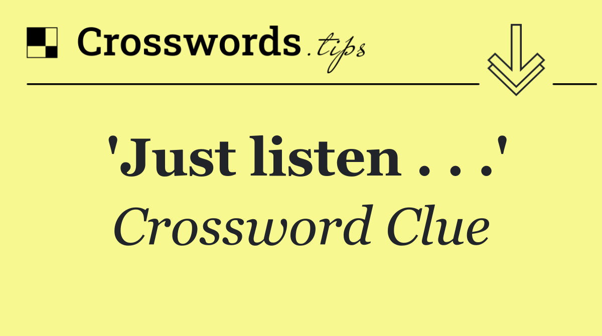 'Just listen . . .'