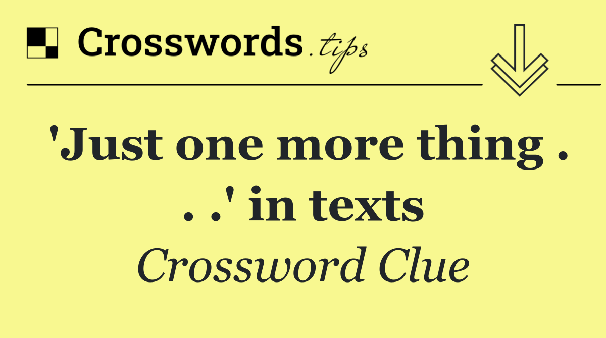 'Just one more thing . . .' in texts