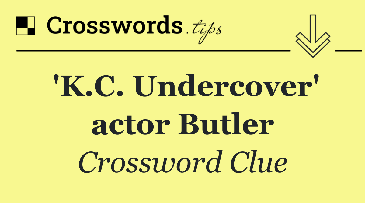 'K.C. Undercover' actor Butler