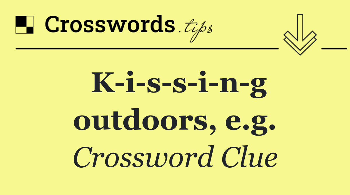 K i s s i n g outdoors, e.g.