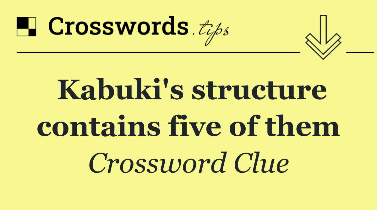 Kabuki's structure contains five of them