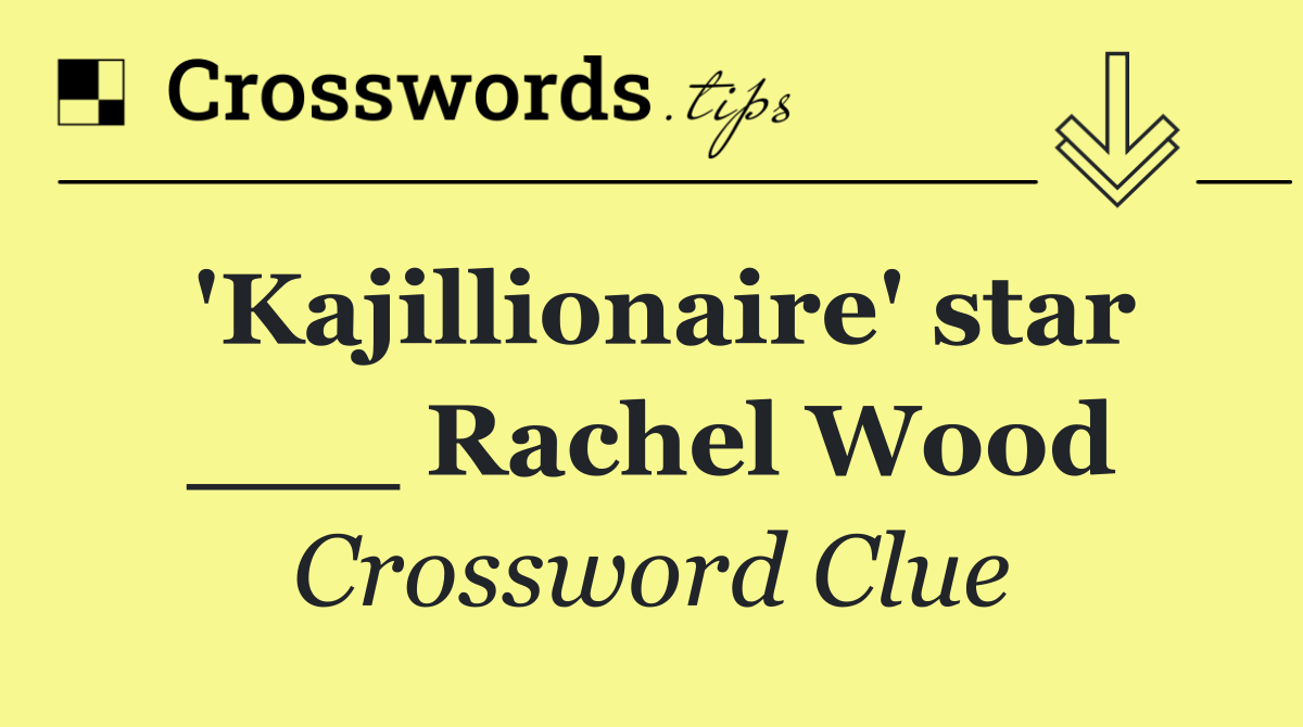 'Kajillionaire' star ___ Rachel Wood
