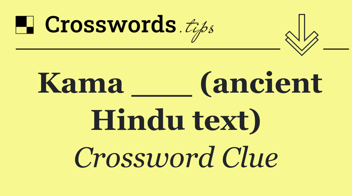 Kama ___ (ancient Hindu text)