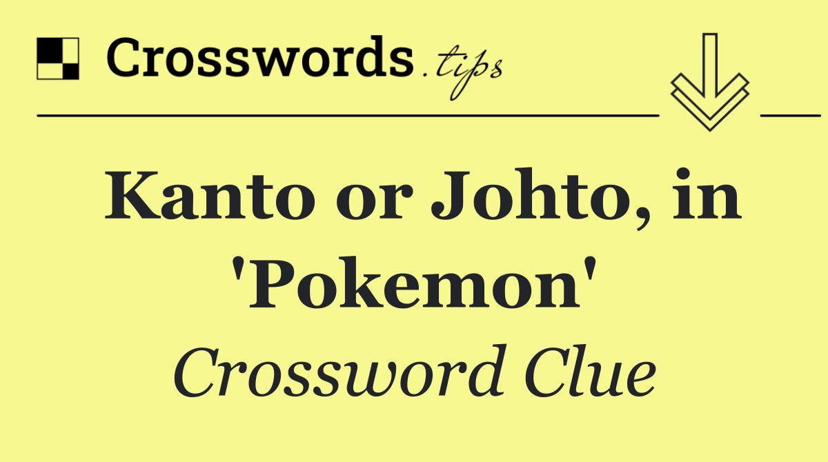 Kanto or Johto, in 'Pokemon'