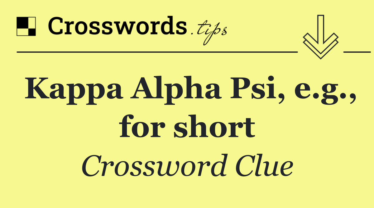 Kappa Alpha Psi, e.g., for short