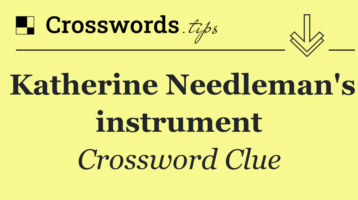Katherine Needleman's instrument