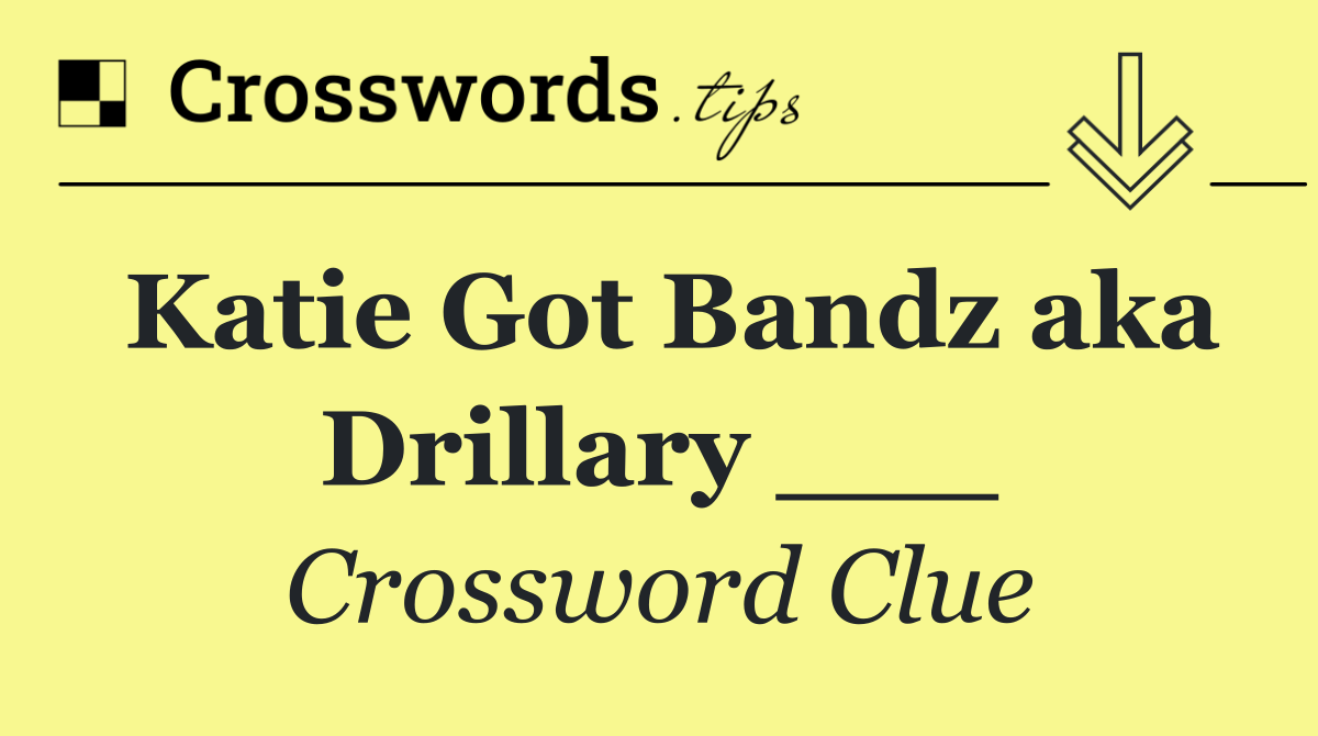 Katie Got Bandz aka Drillary ___