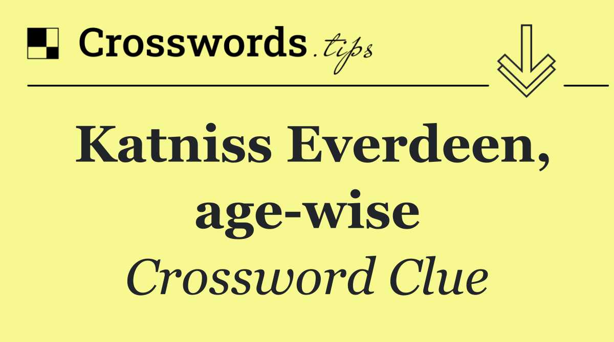 Katniss Everdeen, age wise