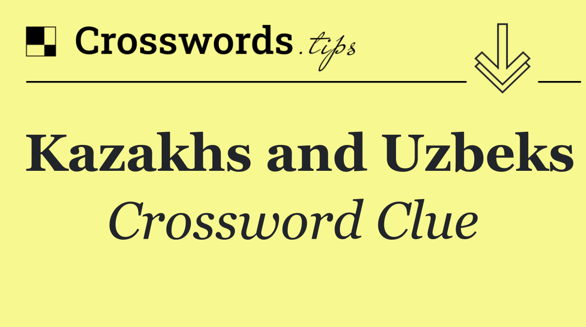 Kazakhs and Uzbeks