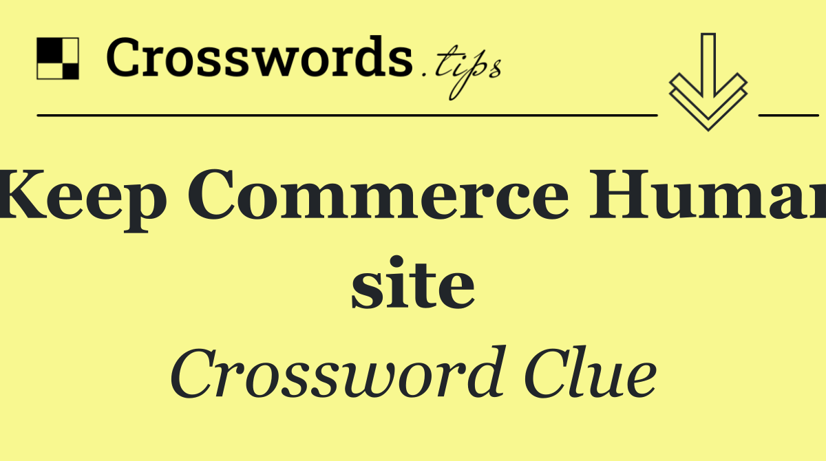 "Keep Commerce Human" site