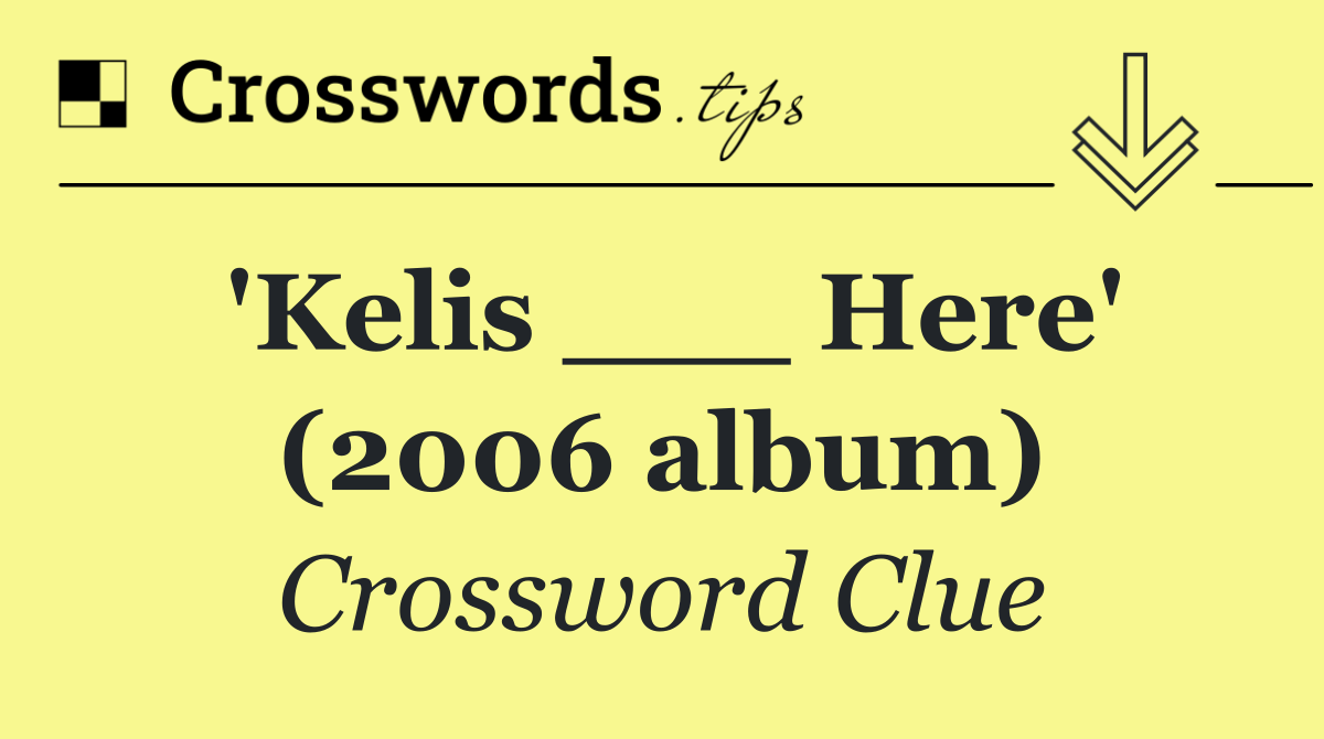 'Kelis ___ Here' (2006 album)