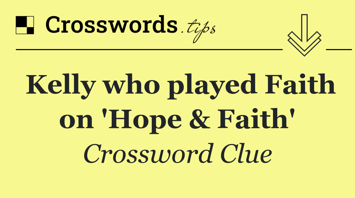 Kelly who played Faith on 'Hope & Faith'