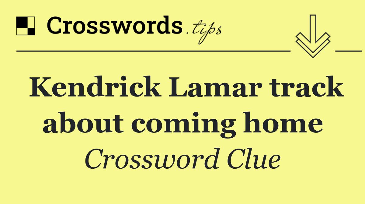 Kendrick Lamar track about coming home