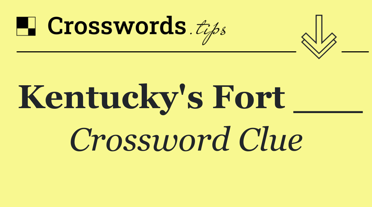Kentucky's Fort ___