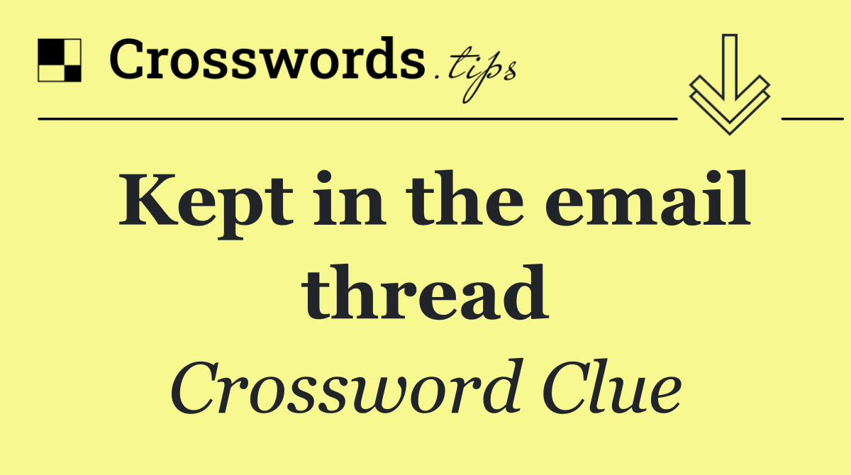 Kept in the email thread