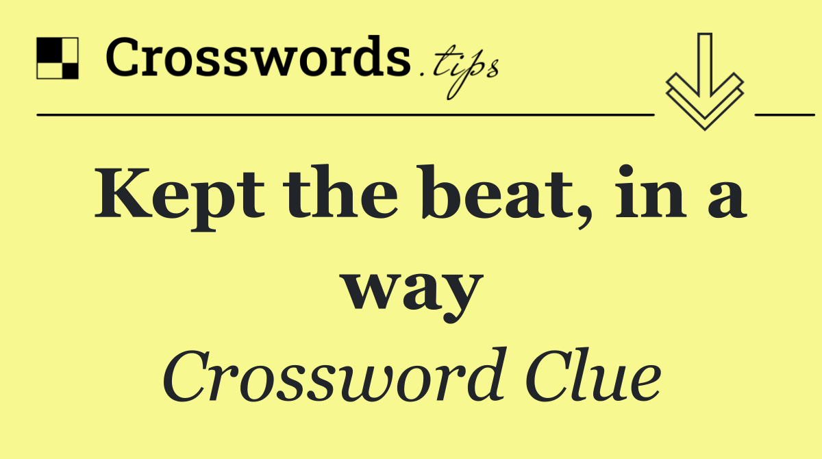 Kept the beat, in a way
