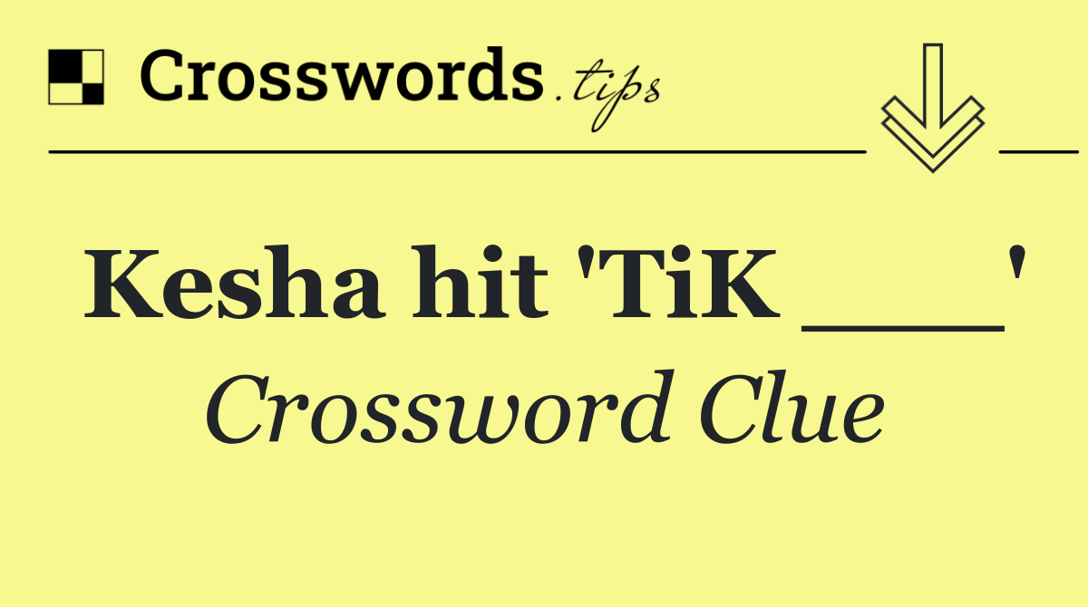 Kesha hit 'TiK ___'