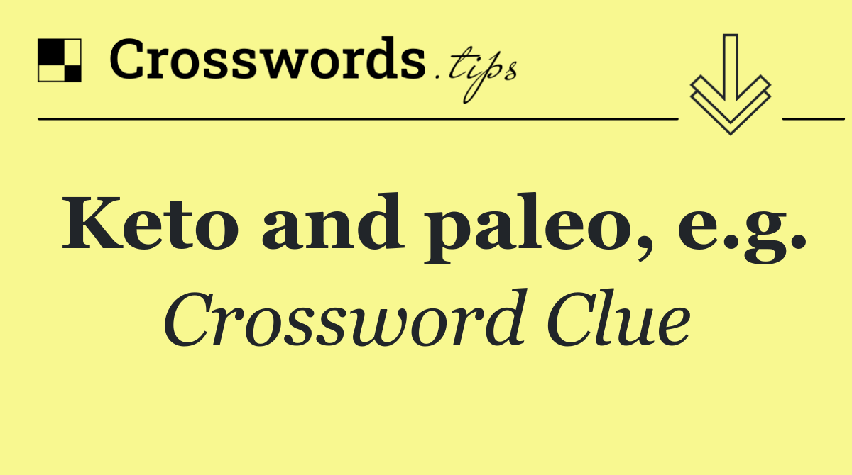 Keto and paleo, e.g.