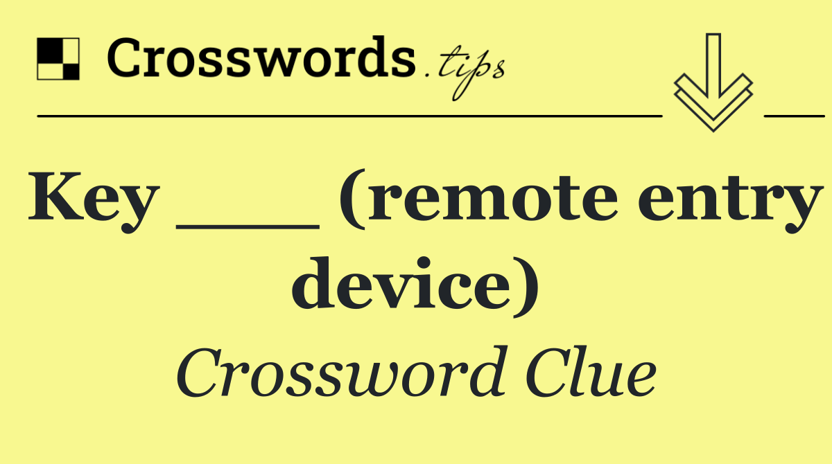 Key ___ (remote entry device)